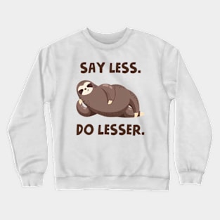 Say Less Do Lesser Crewneck Sweatshirt